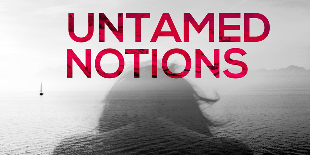 UNTAMED NOTIONS INTRO TITLES